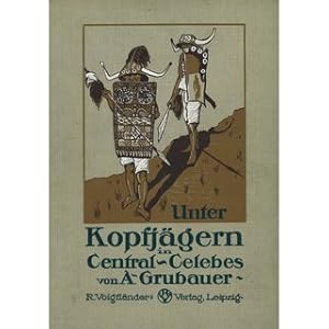 Imagen del vendedor de Unter Kopfjgern in Central-Celebes Ethnologische Streifzge in Sdost- und Central-Celebes a la venta por Versandantiquariat Nussbaum