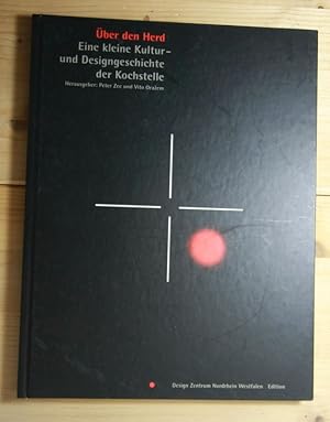 Über den Herd. Eine kleine Kultur- und Designgeschichte der Kochstelle. Hrsg.: Zee, Peter; Orazem...