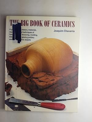 Image du vendeur pour The Big Book of Ceramics: A Guide to the History, Materials, Equipment and Techniques of Hand-Building, Throwing, Molding, Kiln-Firing and Glazing Pottery and Other Ceramic Objects mis en vente par ShowMe D Books