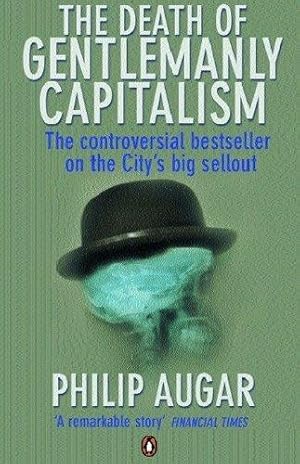 Seller image for The Death of Gentlemanly Capitalism: The Rise And Fall of London's Investment Banks for sale by WeBuyBooks 2