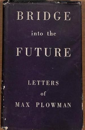 Bild des Verkufers fr Bridge Into the Future: Letters of Max Plowman, edited by D. L. P. zum Verkauf von WeBuyBooks