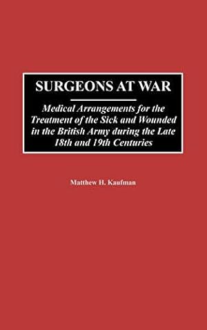 Bild des Verkufers fr Surgeons at War: Medical Arrangements for the Treatment of the Sick and Wounded in the British Army During the Late 18th and 19th Centuries (Contributions in Military Studies): 205 zum Verkauf von WeBuyBooks