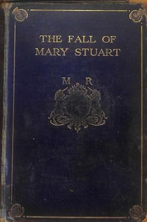 Bild des Verkufers fr The Fall of Mary Stuart: a Narrative in Contemporary Letters zum Verkauf von WeBuyBooks