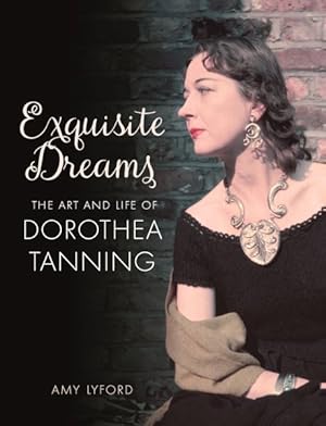 Immagine del venditore per Exquisite Dreams : The Art and Life of Dorothea Tanning venduto da GreatBookPrices