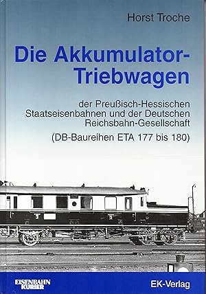 Bild des Verkufers fr Die Akkumulator-Triebwagen der Preuisch-Hessischen Staatseisenbahnen und der Deutschen Reichsbahn-Gesellschaft (DB-Baureihen ETA 177 bis 180) zum Verkauf von Bchergalerie Westend