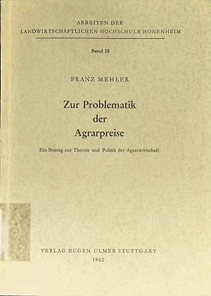 Zur Problematik der Agrarpreise : e. Beitrag zur Theorie und Politik der Agrarwirtschaft.