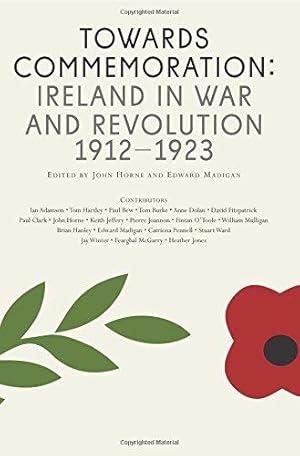 Seller image for Towards Commemoration: Ireland in war and revolution 1912-1923 for sale by WeBuyBooks