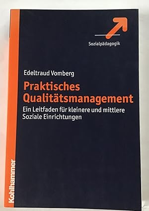 Praktisches Qualitätsmanagement : Ein Leitfaden für kleinere und mittlere soziale Einrichtungen.