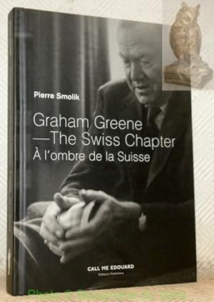 Bild des Verkufers fr Graham Greene. The Swiss Chapter. A l'ombre de la Suisse. zum Verkauf von Bouquinerie du Varis