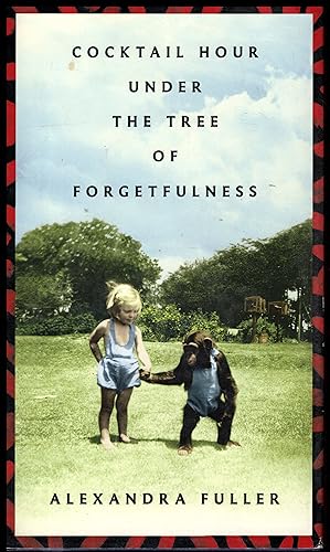 Seller image for Cocktail Hour Under the Tree of Forgetfulness by Alexander Fuller 2011 for sale by Artifacts eBookstore