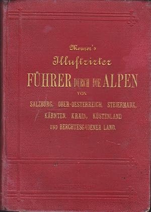 Illustrirter Führer durch die Alpen von Salzburg, Ober-Österreich, Steiermark, Kärnten, Krain, Kü...