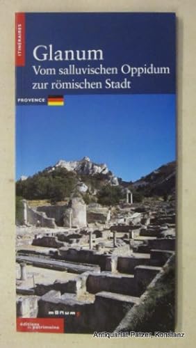 Bild des Verkufers fr Glanum. Vom salluvischen Oppidum zur rmischen Stadt. (Paris, Centre des monuments nationaux, 2001). Schmal-8vo. Mit zahlreichen farbigen fotografischen Abbildungen. 64 S. Or.-Kart. (Itinraires). (ISBN 285822417X). zum Verkauf von Jrgen Patzer