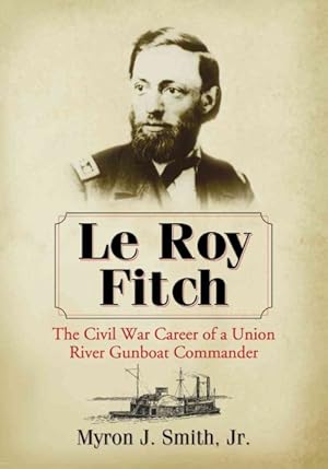 Seller image for Le Roy Fitch : The Civil War Career of a Union River Gunboat Commander for sale by GreatBookPrices