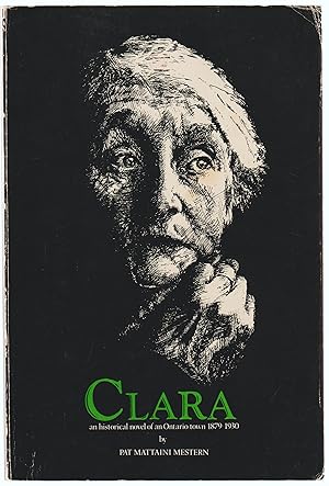 Imagen del vendedor de Clara : An Historical Novel of an Ontario Town, 1879-1930 a la venta por Silver Creek Books & Antiques