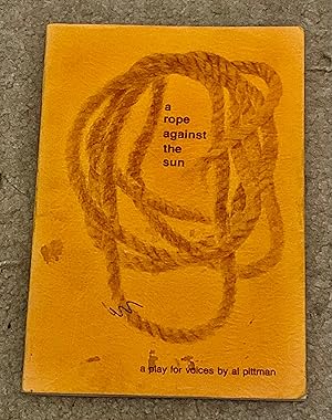 Seller image for A Rope Against The Sun: A Play For Voices by Al Pittman for sale by The Poet's Pulpit