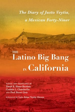 Image du vendeur pour Latino Big Bang in California : The Diary of Justo Veytia, a Mexican Forty-niner mis en vente par GreatBookPrices