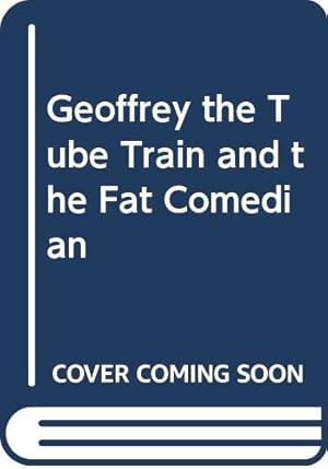 Seller image for Geoffrey the Tube Train and the Fat Comedian for sale by WeBuyBooks