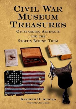 Bild des Verkufers fr Civil War Museum Treasures : Outstanding Artifacts and the Stories Behind Them zum Verkauf von GreatBookPrices