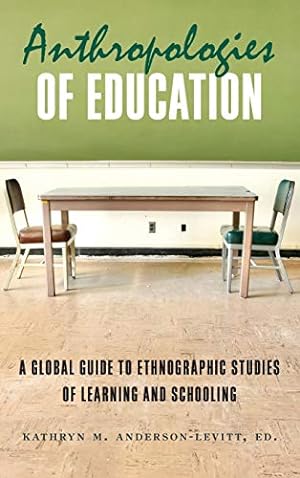 Seller image for Anthropologies of Education: A Global Guide to Ethnographic Studies of Learning and Schooling for sale by WeBuyBooks