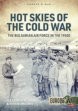 Seller image for Hot Skies of the Cold War: The Bulgarian Air Force in the 1950s (Europe@War) for sale by WeBuyBooks 2