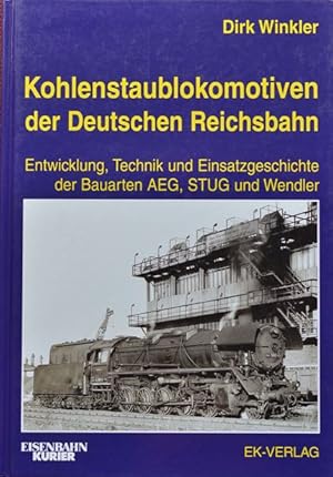 Seller image for Kohlenstaublokomotiven der Deutschen Reichsbahn: Entwicklung, Technik und Einsatzgeschichte der Bauarten AEG, STUG und Wendler Winkler for sale by Martin Bott Bookdealers Ltd