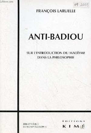 Bild des Verkufers fr Anti-Badiou sur l'introduction du maosme dans la philosophie - Collection Bibliothque de non-philosophie. zum Verkauf von Le-Livre