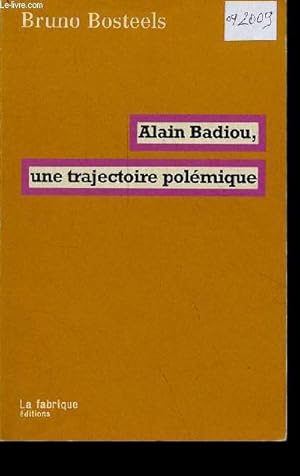 Bild des Verkufers fr Alain Badiou, une trajectoire polmique. zum Verkauf von Le-Livre