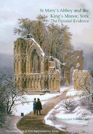 Immagine del venditore per St Mary's Abbey and the King's Manor York: The Pictorial Evidence (The archaeology of York: supplementary series) venduto da WeBuyBooks