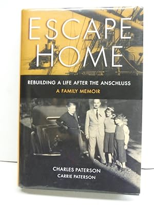 Escape Home: Rebuilding a Life after the Anschluss -- A Family Memoir