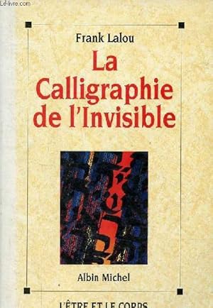 Bild des Verkufers fr La Calligraphie de l'Invisible - Collection l'tre et le corps. zum Verkauf von Le-Livre