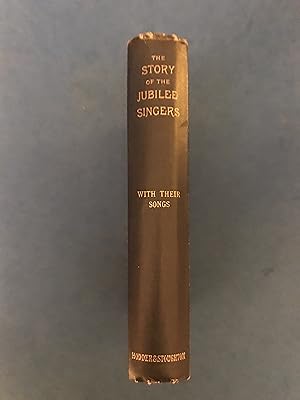 Seller image for THE STORY OF THE JUBILEE SINGERS INCLUDING THEIR SONGS - WITH SUPPLEMENT CONTAINING AN ACCOUNT OF THEIR SIX YEARS' TOUR AROUND THE WORLD, AND MANY NEW SONGS for sale by Haddington Rare Books