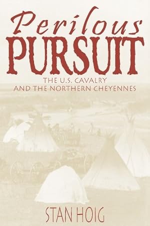 Seller image for Perilous Pursuit; The U. S, Cavalry and the Northern Cheyennes for sale by Confetti Antiques & Books