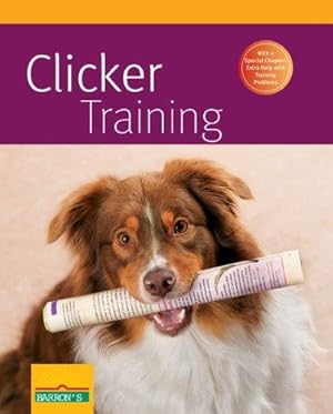 Immagine del venditore per Clicker Training (Barron's Complete Pet Owner's Manuals) venduto da WeBuyBooks