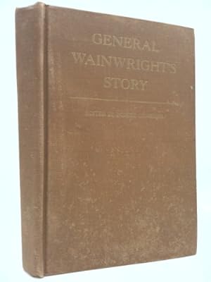 Immagine del venditore per General Wainwright's Story : The Account of Four Years of Humiliating Defeat, Surrender, and Captivity By General Jonathan M. Wainwright, Who Paid the Price of His Country's Unpreparedness venduto da ThriftBooksVintage