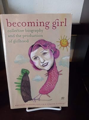 Becoming Girl: Collective Biography and the Production of Girlhood