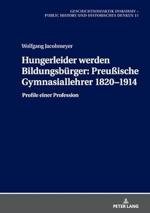 Seller image for Hungerleider werden Bildungsbrger: Preuische Gymnasiallehrer 1820-1914 for sale by BuchWeltWeit Ludwig Meier e.K.