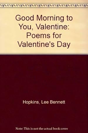 Bild des Verkufers fr Good Morning to You, Valentine: Poems for Valentine's Day zum Verkauf von WeBuyBooks