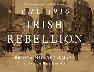 Seller image for The 1916 Irish Rebellion The Companion Volume to the Public Television Documentary for sale by The Anthropologists Closet