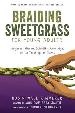 Bild des Verkufers fr Braiding Sweetgrass for Young Adults : Indigenous Wisdom, Scientific Knowledge, and the Teachings of Plants zum Verkauf von GreatBookPrices
