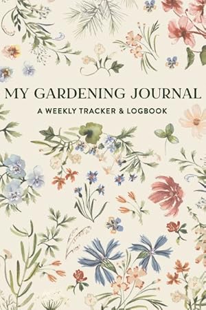 Seller image for My Gardening Journal : A Weekly Tracker and Logbook for Planning Your Garden for sale by GreatBookPrices