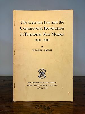 The German Jew and the Commercial Revolution in Territorial New Mexico 1850-1900