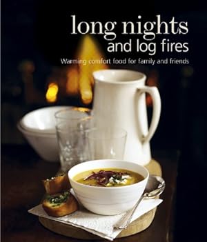 Bild des Verkufers fr Long Nights and Log Fires: Warming Comfort Food for Family and Friends zum Verkauf von WeBuyBooks