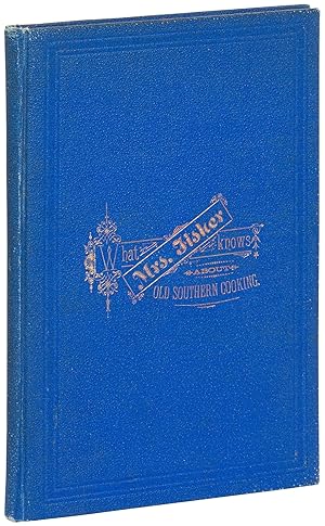 Image du vendeur pour What Mrs. Fisher Knows About Old Southern Cooking, Soups, Pickles, Preserves etc. Awarded Two Medals at the San Francisco Mechanics Institute Fair, 1880, for best Pickles and Sauces and best assortment of Jellies and Preserves mis en vente par Between the Covers-Rare Books, Inc. ABAA