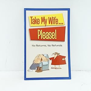 Image du vendeur pour Take my Wife.Please!: No Returns, No Refunds mis en vente par Cat On The Shelf