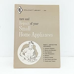 Seller image for CARE AND REPAIR OF YOUR SMALL HOME APPLIANCES for sale by Cat On The Shelf