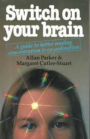 Switch on Your Brain : Guide to Better Reading Concentration and Co-ordination