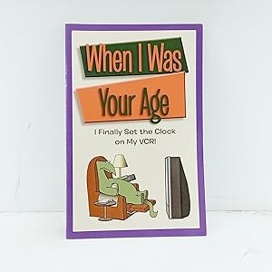 Bild des Verkufers fr When I Was Your Age: I Finally Set the Clock on My VCR! zum Verkauf von Cat On The Shelf