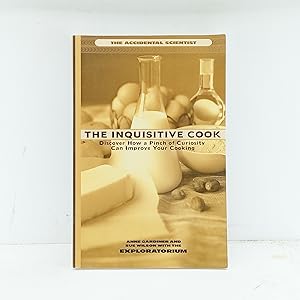 Seller image for The Inquisitive Cook: Discover the Unexpected Science of the Kitchen (Accidental Scientist an Exploratorium Book) for sale by Cat On The Shelf