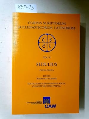 Corpus Scriptorum Ecclesiasticorum Latinorum : Vol. X : Sedulius Opera Omnia : (Hrsg. Johannes Hu...