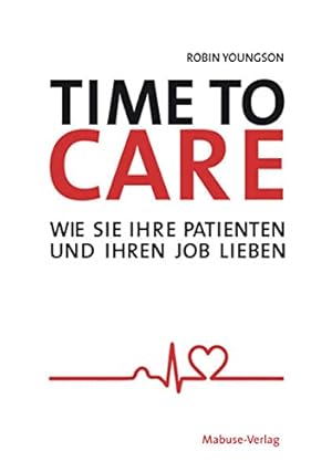 Immagine del venditore per Time to Care. Wie Sie Ihre Patienten und Ihren Job lieben venduto da Gabis Bcherlager